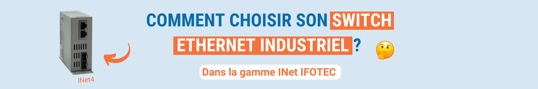 Comment choisir son switch Ethernet industriel ? Dans la gamme INet IFOTEC avec le switch INet4.